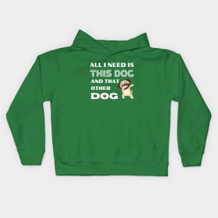 All i need is this dog and that other dog Kids Hoodie